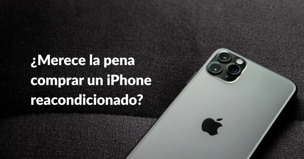 ¿merece la pena comprar un iphone reacondicionado en 2026?